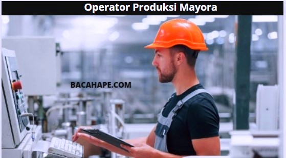 Operator Produksi Mayora Operator Produksi Mayora